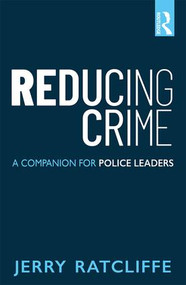 Reducing Crime (A Companion for Police Leaders) by Jerry Ratcliffe, 9780815354611
