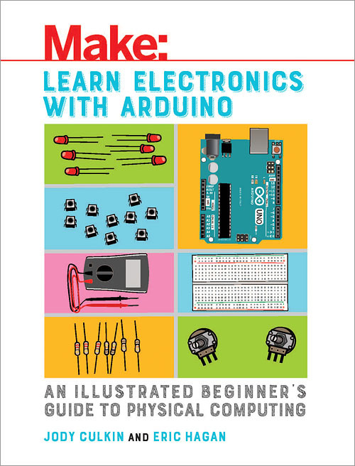 Learn Electronics with Arduino (An Illustrated Beginner's Guide to Physical Computing) by Jody Culkin, Eric Hagan, 9781680453744