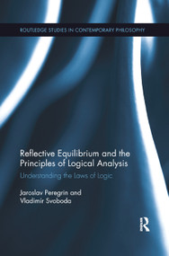 Reflective Equilibrium and the Principles of Logical Analysis (Understanding the Laws of Logic) by Jaroslav Peregrin, Vladimír Svoboda, 9780367884031