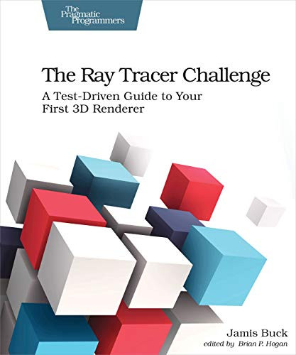 The Ray Tracer Challenge (A Test-Driven Guide to Your First 3D Renderer) by Jamis Buck, 9781680502718