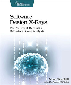 Software Design X-Rays (Fix Technical Debt with Behavioral Code Analysis) by Adam Tornhill, 9781680502725
