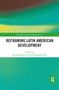 Reframing Latin American Development by Ronaldo Munck, Raul Delgado Wise, 9780367820831