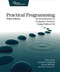 Practical Programming (An Introduction to SPuter Science Using Python 3.6) by Paul Gries, Jennifer Campbell, Jason Montojo, 9781680502688