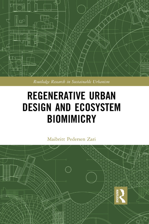 Regenerative Urban Design and Ecosystem Biomimicry by Maibritt Pedersen Zari, 9780367855826