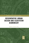 Regenerative Urban Design and Ecosystem Biomimicry by Maibritt Pedersen Zari, 9780367855826