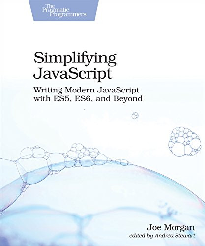 Simplifying JavaScript (Writing Modern JavaScript with ES5, ES6, and Beyond) by Joe Morgan, 9781680502886