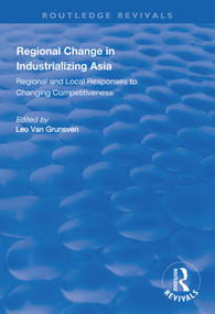 Regional Change in Industrializing Asia (Regional and Local Responses to Changing Competitiveness) by Leo van Grunsven, 9780367000417