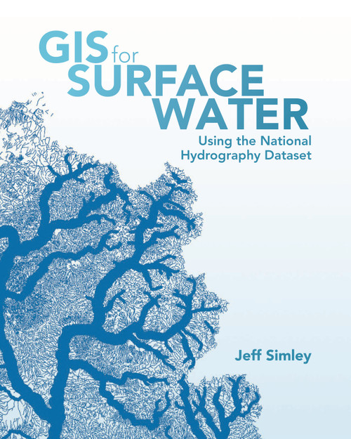 GIS for Surface Water (Using the National Hydrography Dataset) by Jeff Simley, 9781589484795