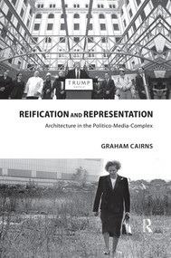 Reification and Representation (Architecture in the Politico-Media-Complex) by Graham Cairns, 9780367532253