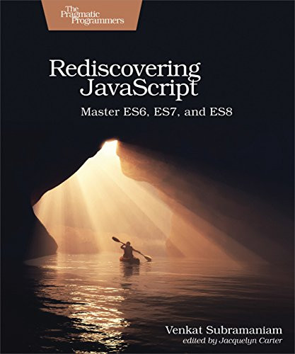 Rediscovering JavaScript (Master ES6, ES7, and ES8) by Venkat Subramaniam, 9781680505467