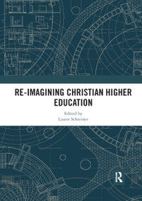 Re-Imagining Christian Higher Education by Laurie Schreiner, 9780367892944