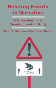 Relating Events in Narrative (A Crosslinguistic Developmental Study) by Ruth A. Berman, Dan Isaac Slobin, 9781138984912