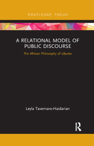 A Relational Model of Public Discourse (The African Philosophy of Ubuntu) by Leyla Tavernaro-Haidarian, 9780367892685
