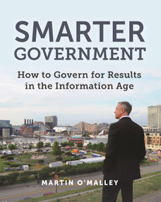 Smarter Government (How to Govern for Results in the Information Age) by Martin O'Malley, Stephen Goldsmith, 9781589485242