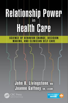 Relationship Power in Health Care (Science of Behavior Change, Decision Making, and Clinician Self-Care) by John B. Livingstone, M.D., Joanne Gaffney, R.N., LICSW, 9781482264265