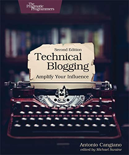 Technical Blogging (Amplify Your Influence) by Antonio Cangiano, 9781680506471