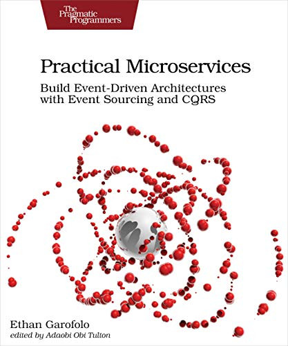 Practical Microservices (Build Event-Driven Architectures with Event Sourcing and CQRS) by Ethan Garofolo, 9781680506457