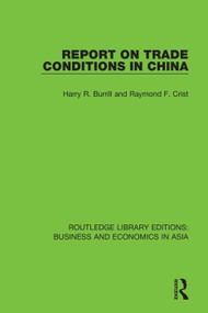 Report on Trade Conditions in China by Harry R. Burrill, Raymond F. Crist, 9781138617841