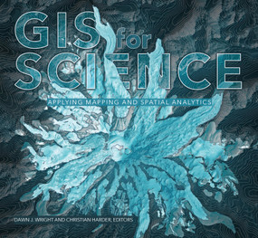 GIS for Science, Volume 1 (Applying Mapping and Spatial Analytics) by Dawn J. Wright, Christian Harder, 9781589485303