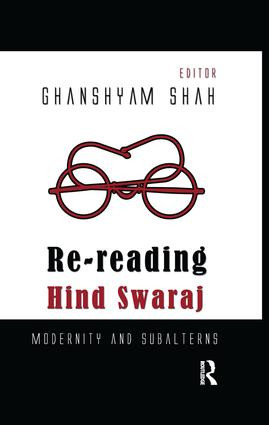 Re-reading Hind Swaraj (Modernity and Subalterns) by Ghanshyam Shah, 9781138659834