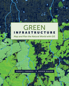 Green Infrastructure (Map and Plan the Natural World with GIS) by Karen E. Firehock, R. Andrew Walker, 9781589484863