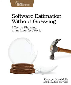 Software Estimation Without Guessing (Effective Planning in an Imperfect World) by George Dinwiddie, 9781680506983