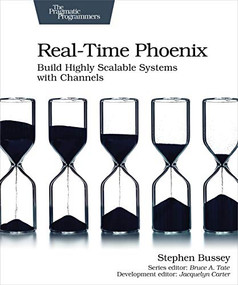 Real-Time Phoenix (Build Highly Scalable Systems with Channels) by Stephen Bussey, 9781680507195