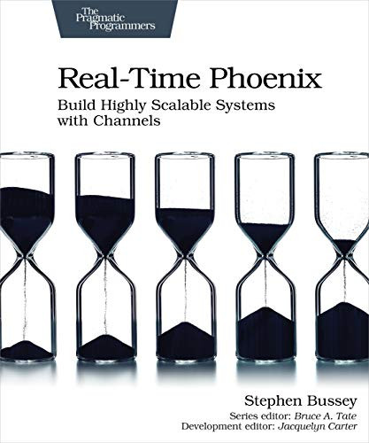 Real-Time Phoenix (Build Highly Scalable Systems with Channels) by Stephen Bussey, 9781680507195