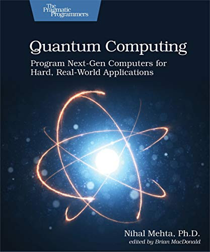 Quantum Computing (Program Next-Gen SPuters for Hard, Real-World Applications) by Nihal Mehta, 9781680507201