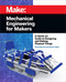 Mechanical Engineering for Makers (A Hands-on Guide to Designing and Making Physical Things) by Brian Bunnell, Samer Najia, 9781680455878