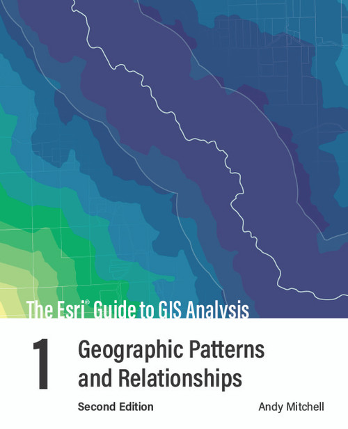 The Esri Guide to GIS Analysis, Volume 1 (Geographic Patterns and Relationships) by Andy Mitchell, 9781589485792