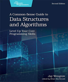 A Common-Sense Guide to Data Structures and Algorithms, Second Edition (Level Up Your Core Programming Skills) by Jay Wengrow, 9781680507225