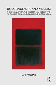 Respect, Plurality, and Prejudice (A Psychoanalytical and Philosophical Enquiry into the Dynamics of Social Exclusion and Discrimination) by Lene Auestad, 9781782201397