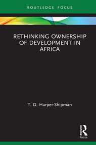 Rethinking Ownership of Development in Africa by T.D. Harper-Shipman, 9780367352905