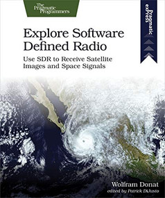 Explore Software Defined Radio (Use SDR to Receive Satellite Images and Space Signals) by Wolfram Donat, 9781680507591