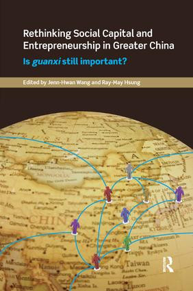 Rethinking Social Capital and Entrepreneurship in Greater China (Is Guanxi Still Important?) by Jenn-Hwan Wang, Ray-May Hsung, 9781138477247
