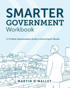Smarter Government Workbook (A 14-Week Implementation Guide to Governing for Results) by Martin O'Malley, 9781589486027