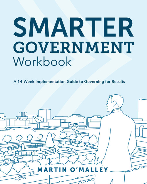 Smarter Government Workbook (A 14-Week Implementation Guide to Governing for Results) by Martin O'Malley, 9781589486027