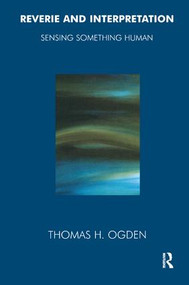 Reverie and Interpretation (Sensing Something Human) by Thomas Ogden, 9781855752399