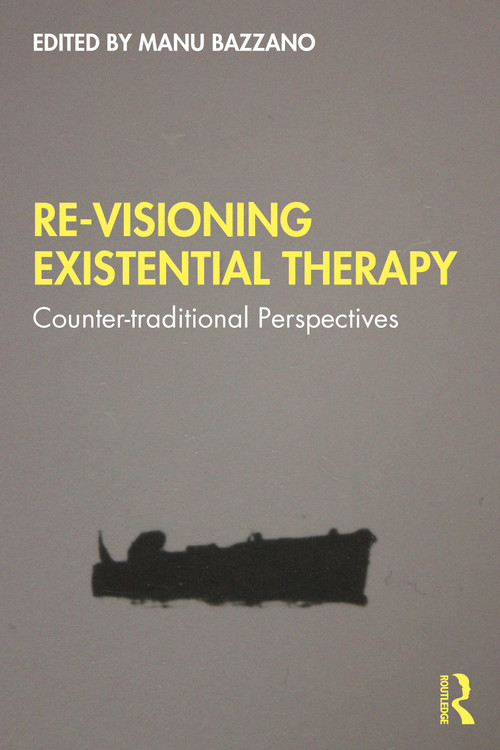 Re-Visioning Existential Therapy (Counter-traditional Perspectives) by Manu Bazzano, 9780367365615
