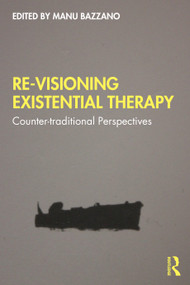 Re-Visioning Existential Therapy (Counter-traditional Perspectives) by Manu Bazzano, 9780367365615
