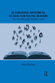 Re-visioning Historical Fiction for Young Readers (The Past through Modern Eyes) by Kim Wilson, 9781138547520