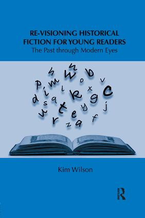 Re-visioning Historical Fiction for Young Readers (The Past through Modern Eyes) by Kim Wilson, 9781138547520