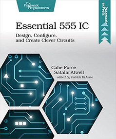 Essential 555 IC (Design, Configure, and Create Clever Circuits) by Cabe Force Satalic Atwell, 9781680507836