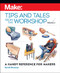 Make: Tips and Tales from the Workshop Volume 2 (A Handy Reference for Makers) by Gareth Branwyn, 9781680456370