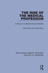 The Rise of the Medical Profession (A Study of Collective Social Mobility) by Noel Parry, José Parry, 9780367001827