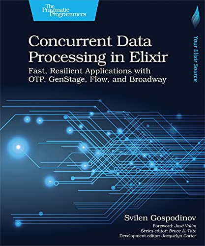 Concurrent Data Processing in Elixir (Fast, Resilient Applications with OTP, GenStage, Flow, and Broadway) by Svilen Gospodinov, 9781680508192