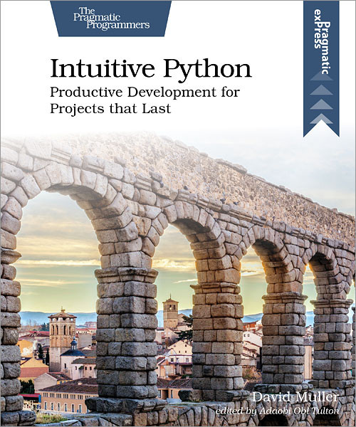 Intuitive Python (Productive Development for Projects that Last) by David Muller, 9781680508239