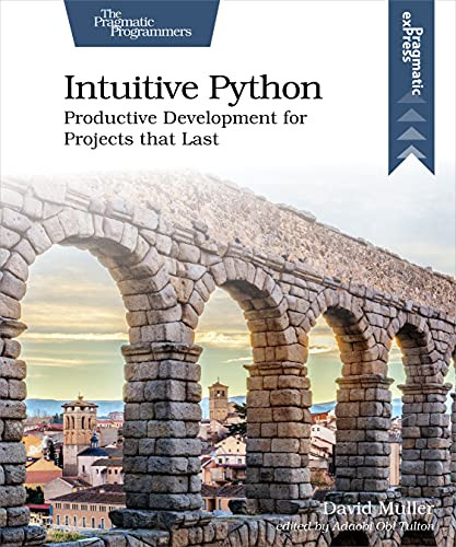 Intuitive Python (Productive Development for Projects that Last) by David Muller, 9781680508239