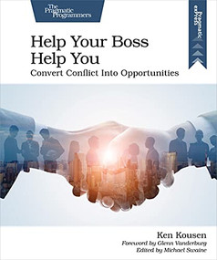 Help Your Boss Help You (Convert Conflict Into Opportunities) by Ken Kousen, 9781680508222